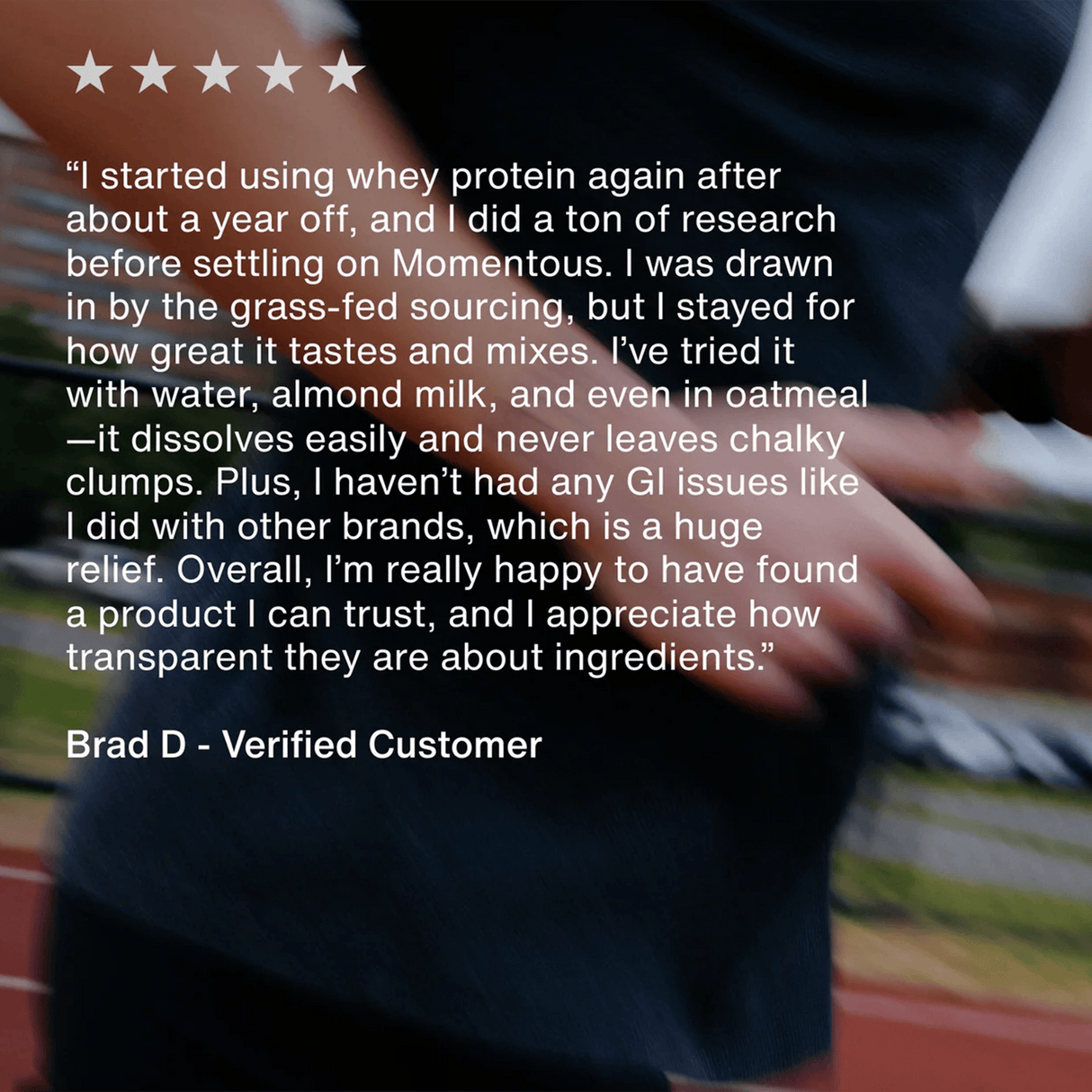 A customer testimonial for Momentous Grass Fed Whey - Vanilla (25 servings, by Momentous) appears over a blurred runner image, showing a five-star rating and the name Brad D - Verified Customer.