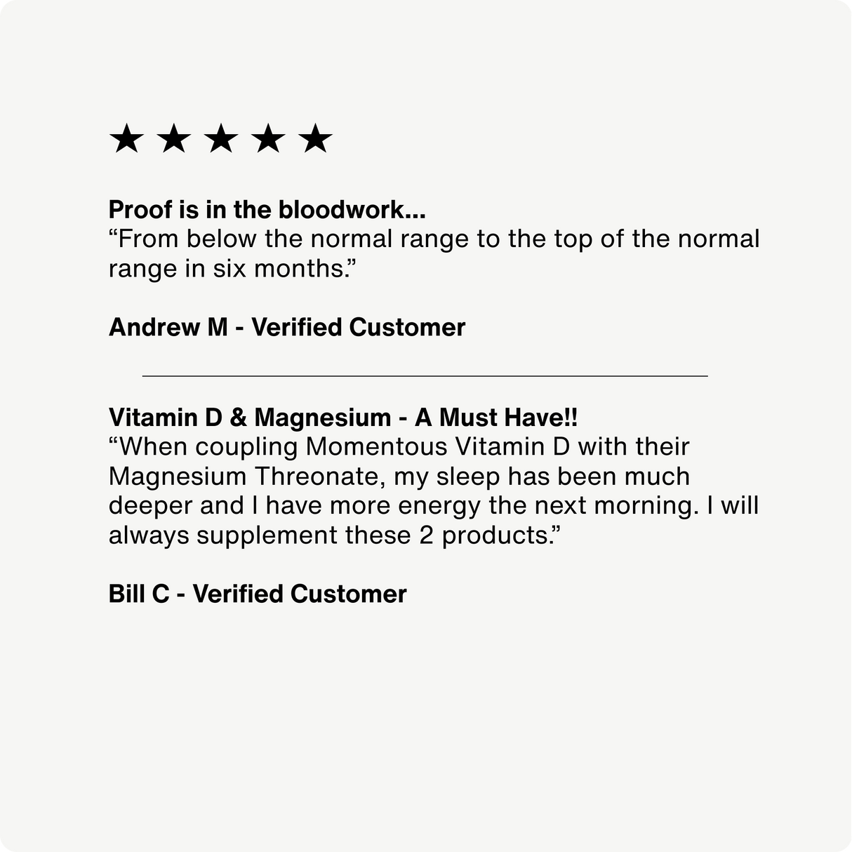 Verified customers praise Momentous Vitamin D3 5000 IU by Momentous for improving bloodwork, enhancing immune function, and supporting better sleep in their reviews.