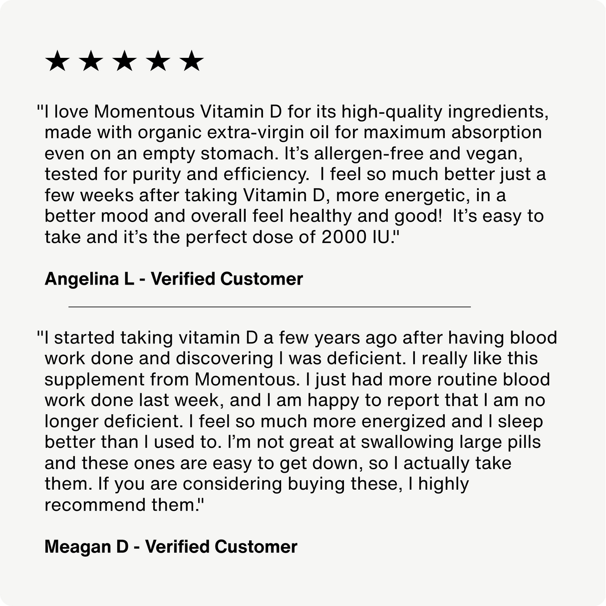 Verified buyers rate Momentous Vitamin D3 2000 IU five stars, noting increased energy, improved mood, and bone health benefits in their positive reviews of this popular Momentous supplement.