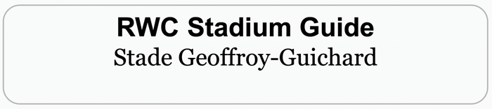 Rugby World Cup Stadium Guide: STADE GEOFFRAY GUICHARD, SAINT-ETIENNE